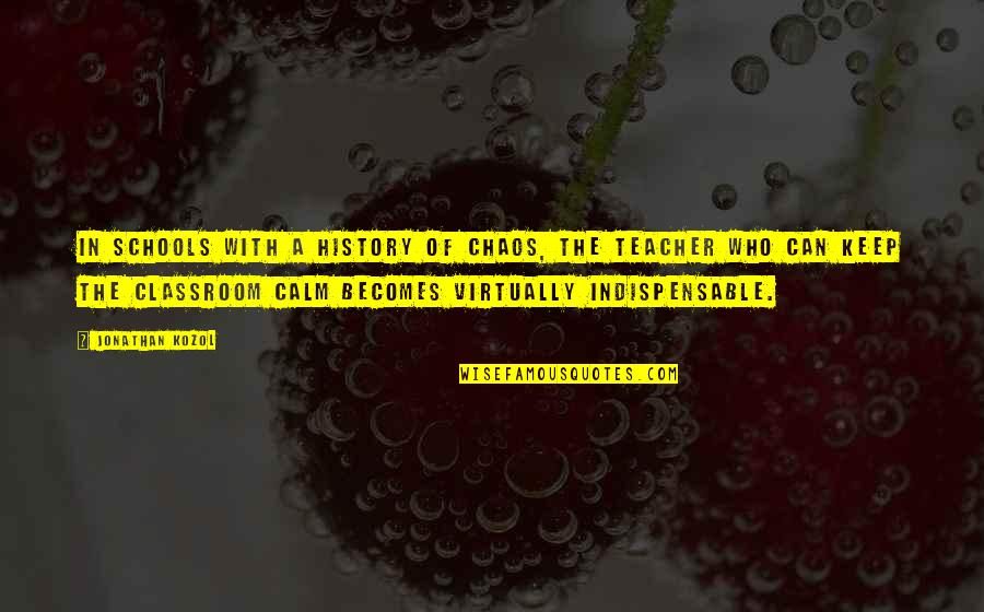 Chaos And Calm Quotes By Jonathan Kozol: In schools with a history of chaos, the