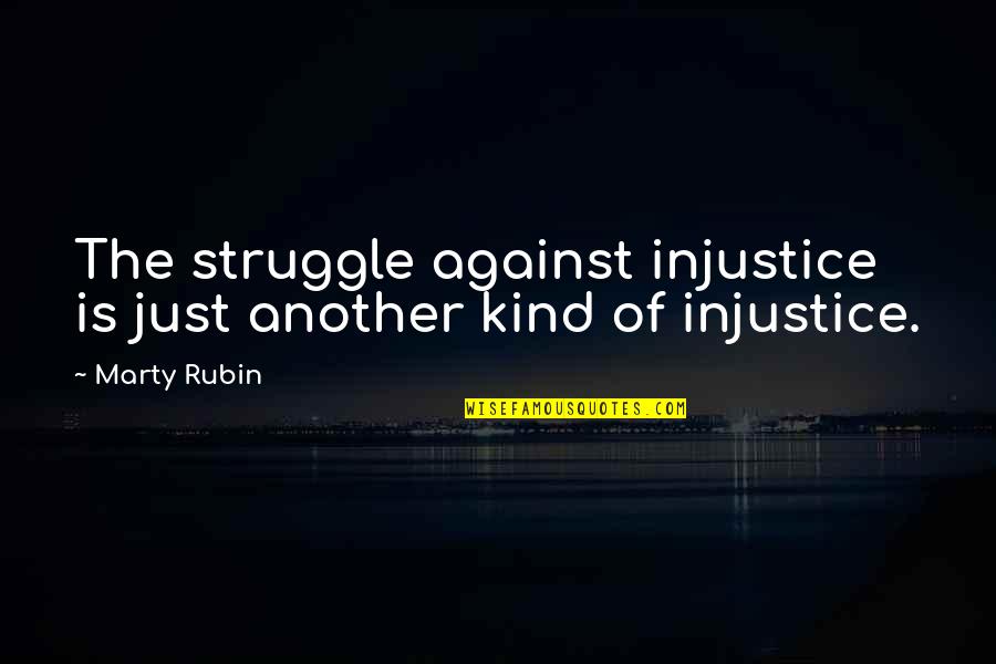 Chaos And Calm Quotes By Marty Rubin: The struggle against injustice is just another kind