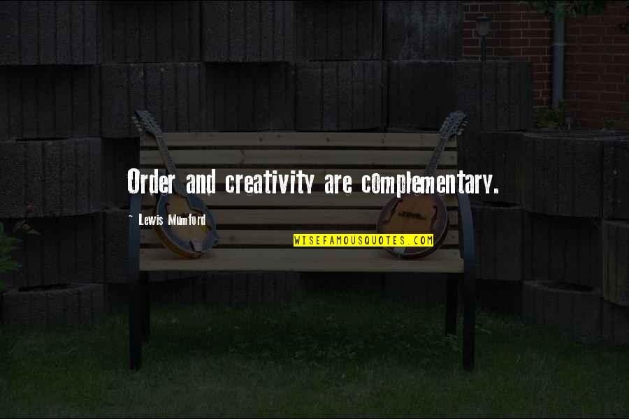 Chaos And Creativity Quotes By Lewis Mumford: Order and creativity are complementary.
