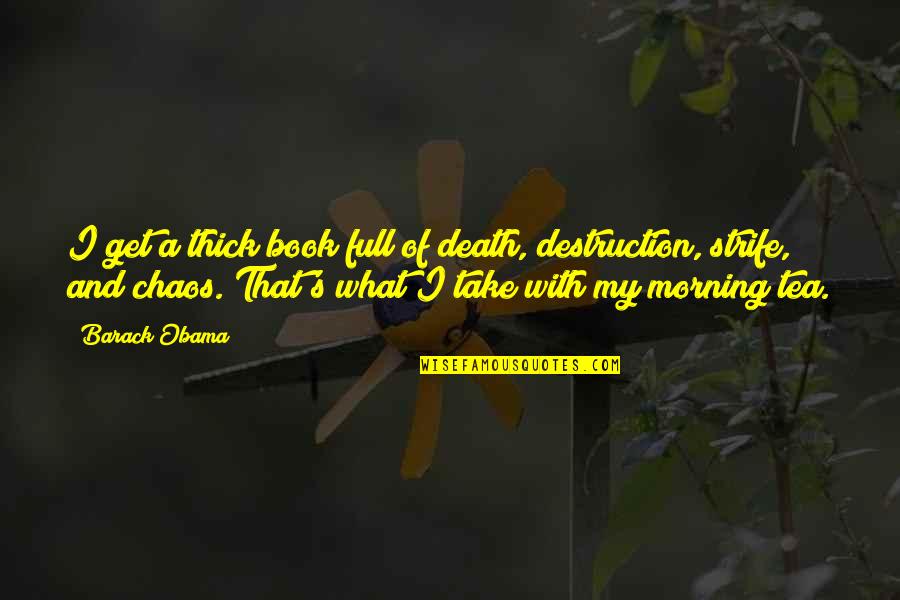 Chaos And Destruction Quotes By Barack Obama: I get a thick book full of death,