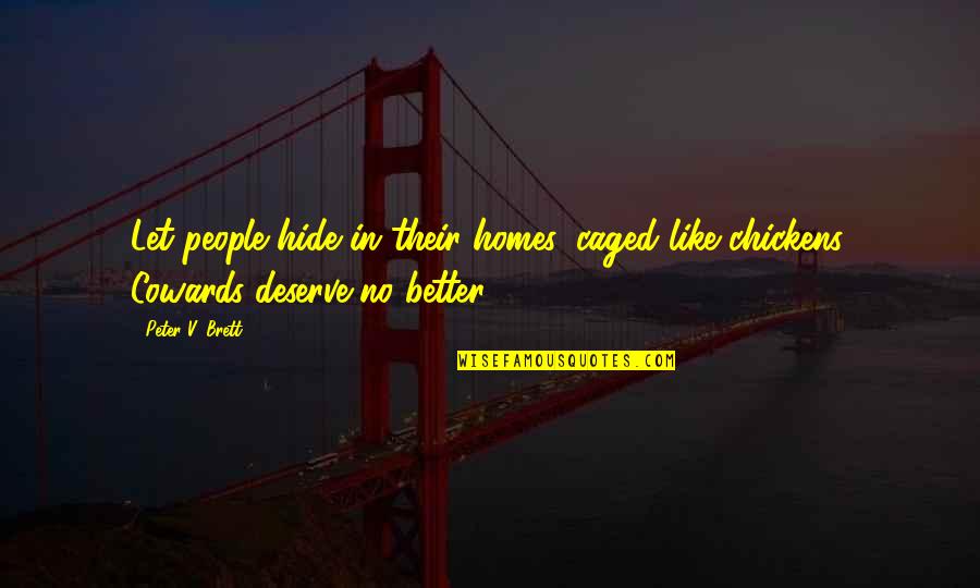 Chaos And Destruction Quotes By Peter V. Brett: Let people hide in their homes, caged like