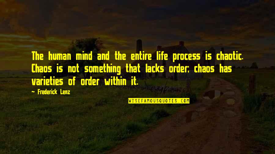 Chaos And Order Quotes By Frederick Lenz: The human mind and the entire life process