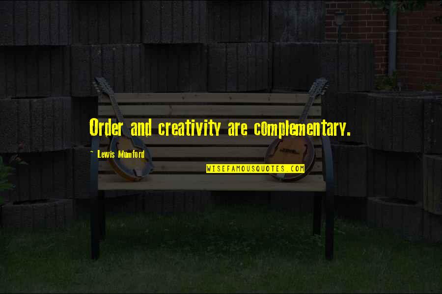 Chaos And Order Quotes By Lewis Mumford: Order and creativity are complementary.