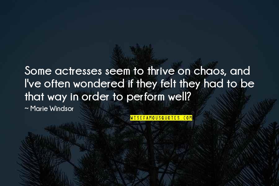 Chaos And Order Quotes By Marie Windsor: Some actresses seem to thrive on chaos, and