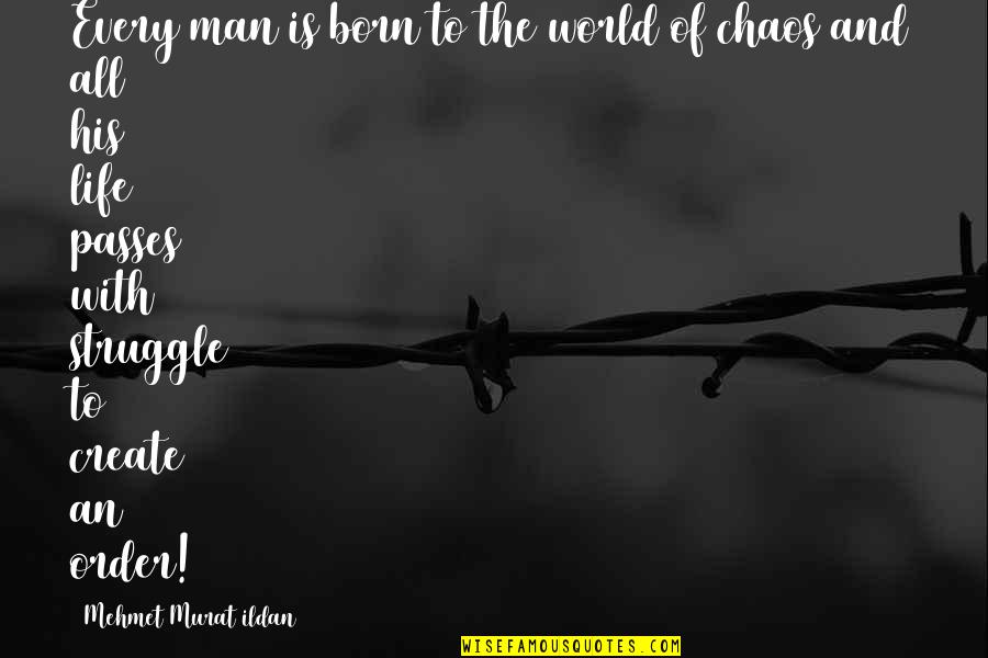 Chaos And Order Quotes By Mehmet Murat Ildan: Every man is born to the world of