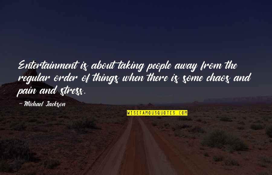 Chaos And Order Quotes By Michael Jackson: Entertainment is about taking people away from the