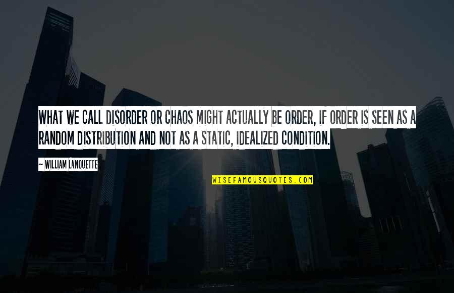 Chaos And Order Quotes By William Lanouette: What we call disorder or chaos might actually