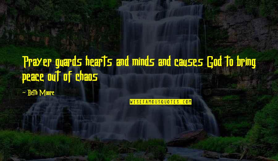 Chaos And Peace Quotes By Beth Moore: Prayer guards hearts and minds and causes God