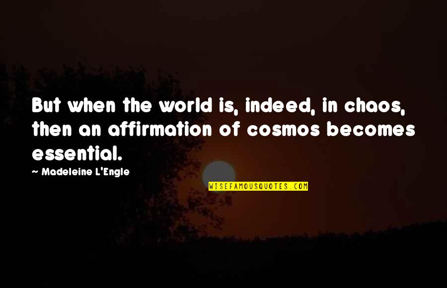 Chaos And Peace Quotes By Madeleine L'Engle: But when the world is, indeed, in chaos,