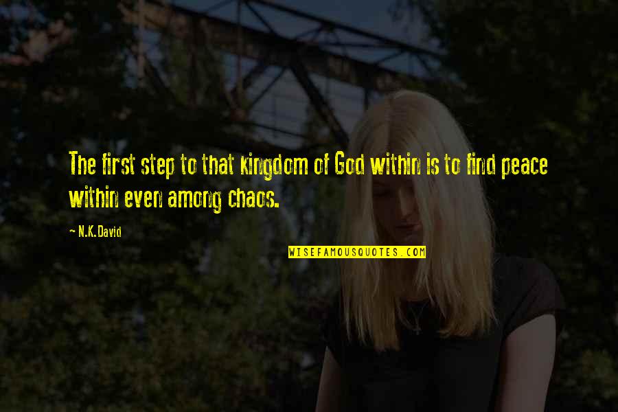 Chaos And Peace Quotes By N.K.David: The first step to that kingdom of God