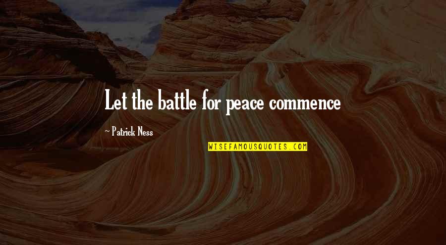 Chaos And Peace Quotes By Patrick Ness: Let the battle for peace commence