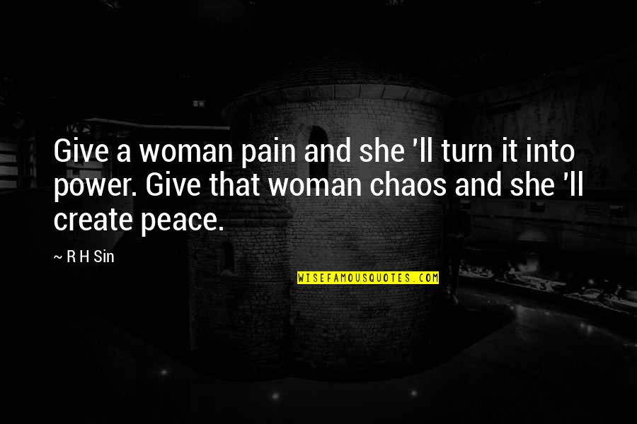 Chaos And Peace Quotes By R H Sin: Give a woman pain and she 'll turn
