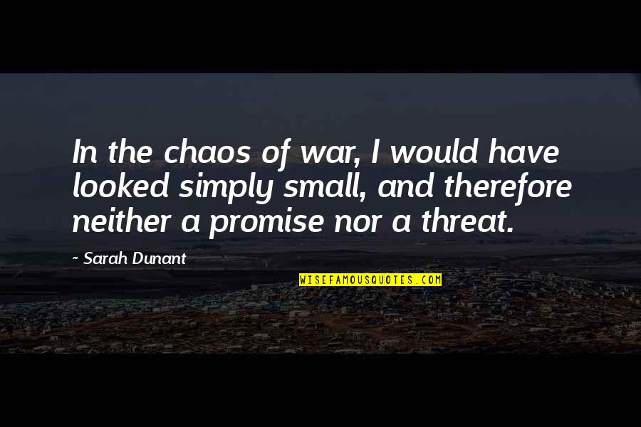Chaos And War Quotes By Sarah Dunant: In the chaos of war, I would have