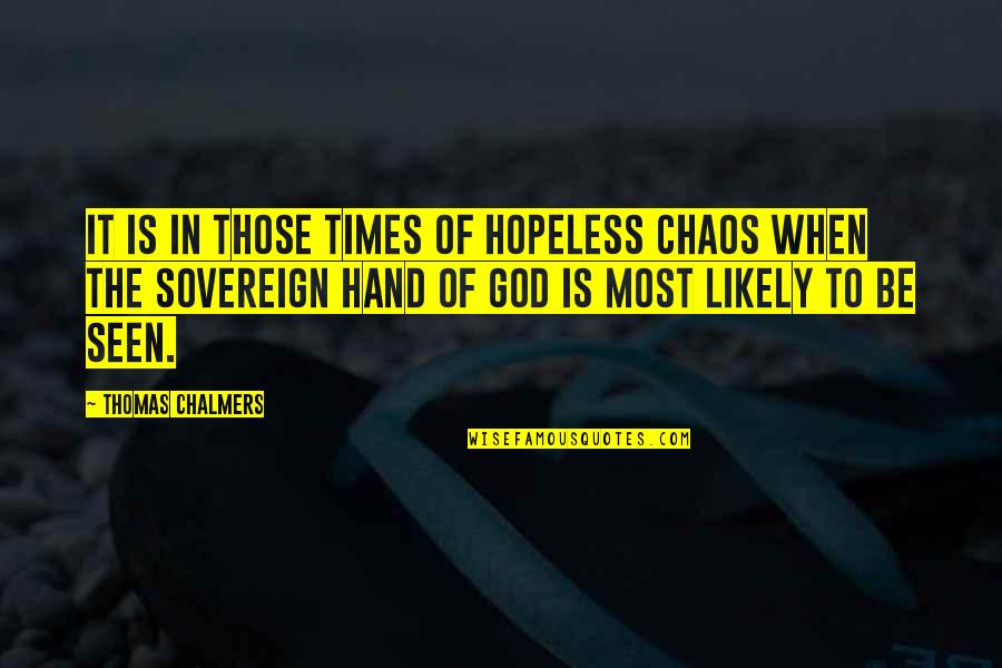 Chaos And War Quotes By Thomas Chalmers: It is in those times of hopeless chaos