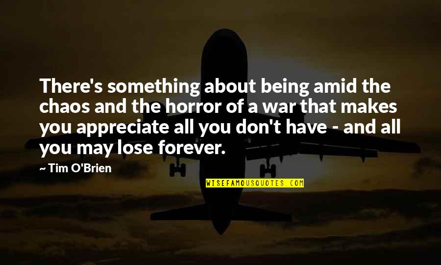 Chaos And War Quotes By Tim O'Brien: There's something about being amid the chaos and