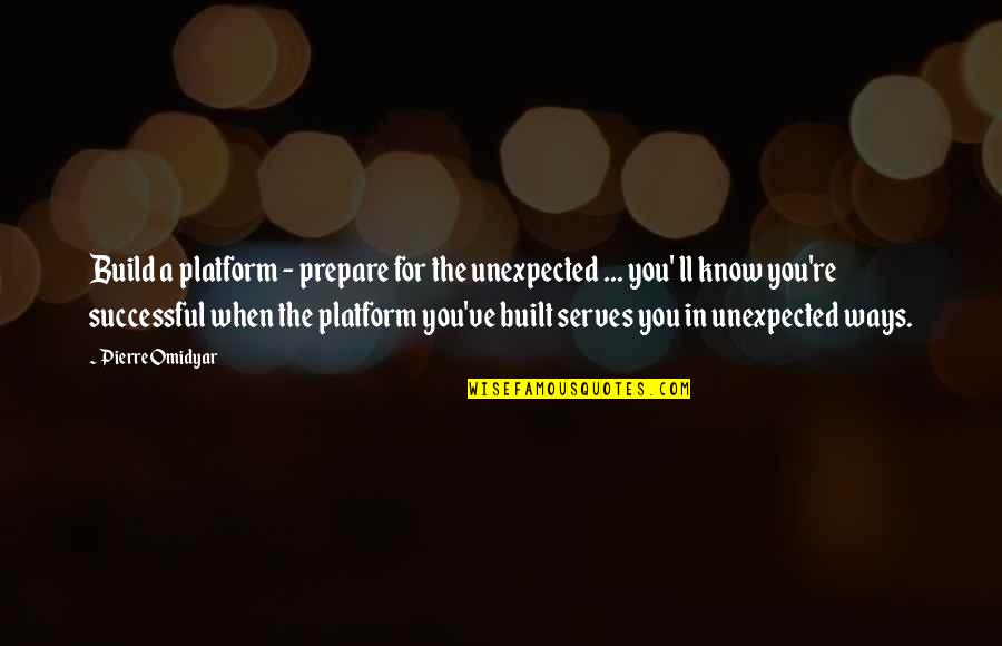 Chaos Heretic Quotes By Pierre Omidyar: Build a platform - prepare for the unexpected
