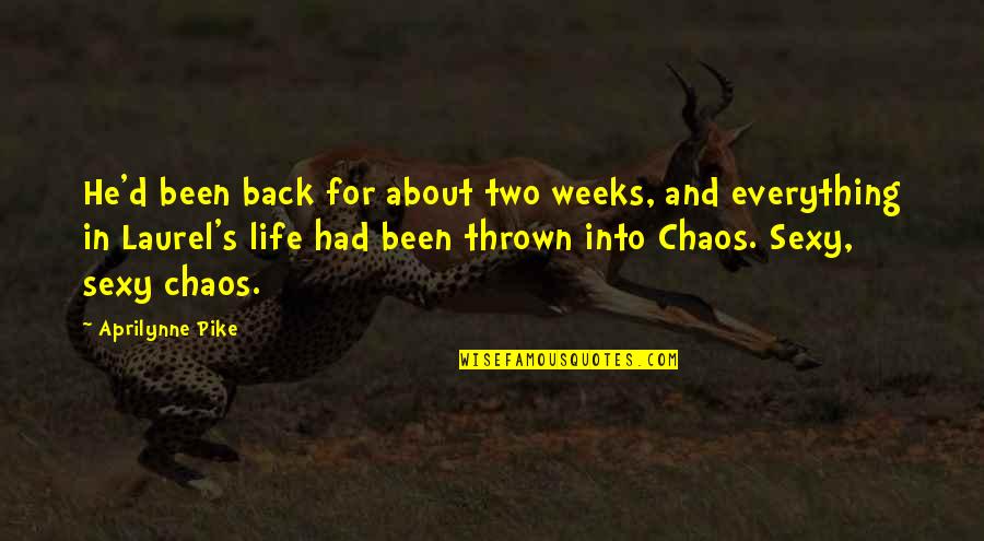 Chaos In Life Quotes By Aprilynne Pike: He'd been back for about two weeks, and