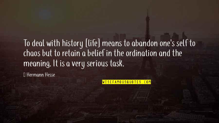Chaos In Life Quotes By Hermann Hesse: To deal with history [life] means to abandon