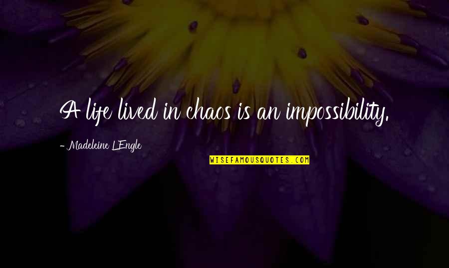 Chaos In Life Quotes By Madeleine L'Engle: A life lived in chaos is an impossibility.