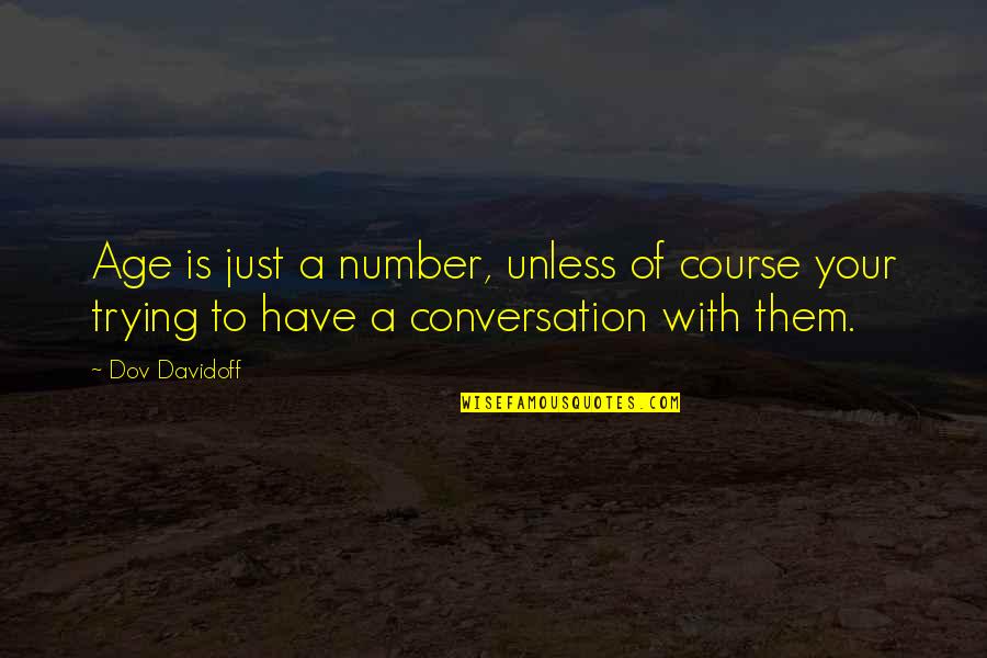 Chaos In Lord Of The Flies Quotes By Dov Davidoff: Age is just a number, unless of course