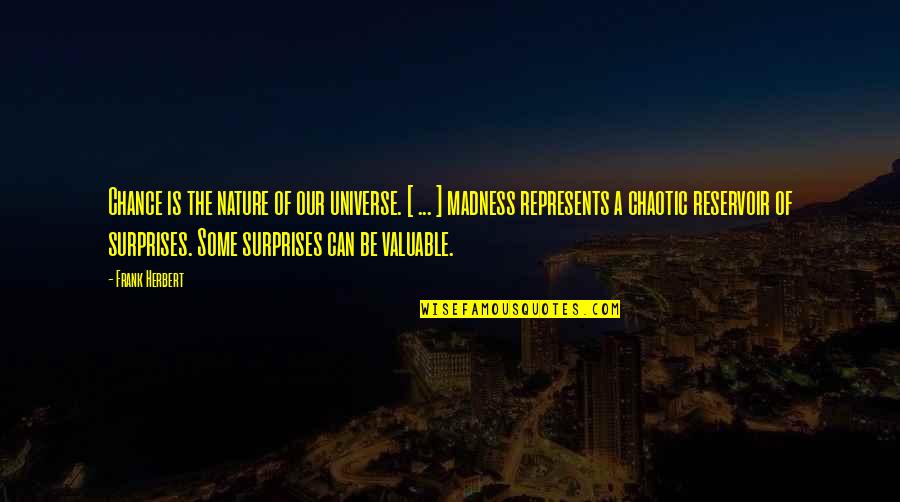 Chaos In Nature Quotes By Frank Herbert: Chance is the nature of our universe. [ Chaos In Nature Quotes By Frank Herbert: Chance is the nature of our universe. [
