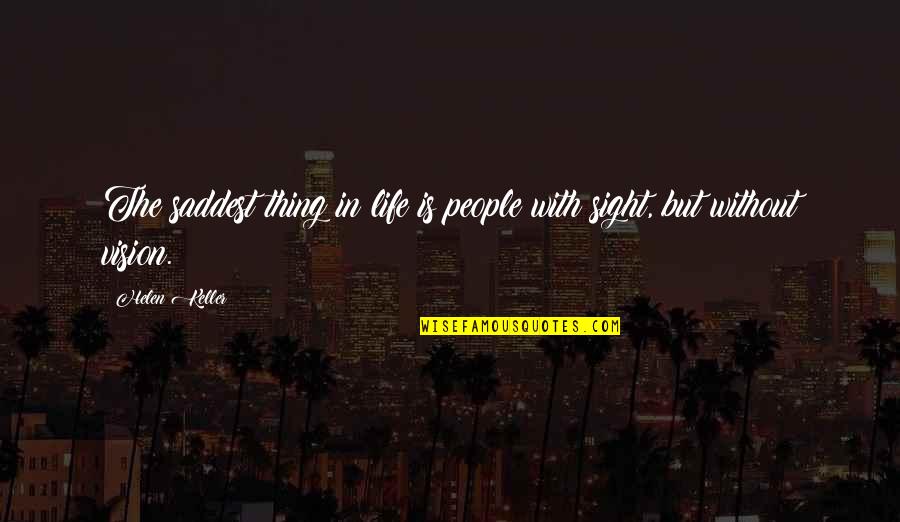 Chaos In Nature Quotes By Helen Keller: The saddest thing in life is people with