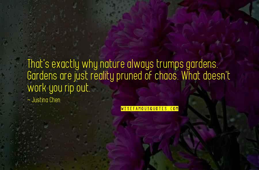 Chaos In Nature Quotes By Justina Chen: That's exactly why nature always trumps gardens. Gardens