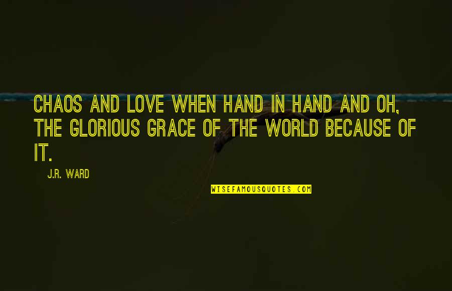 Chaos In The World Quotes By J.R. Ward: Chaos and love when hand in hand and