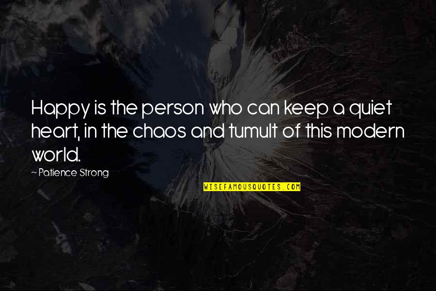 Chaos In The World Quotes By Patience Strong: Happy is the person who can keep a
