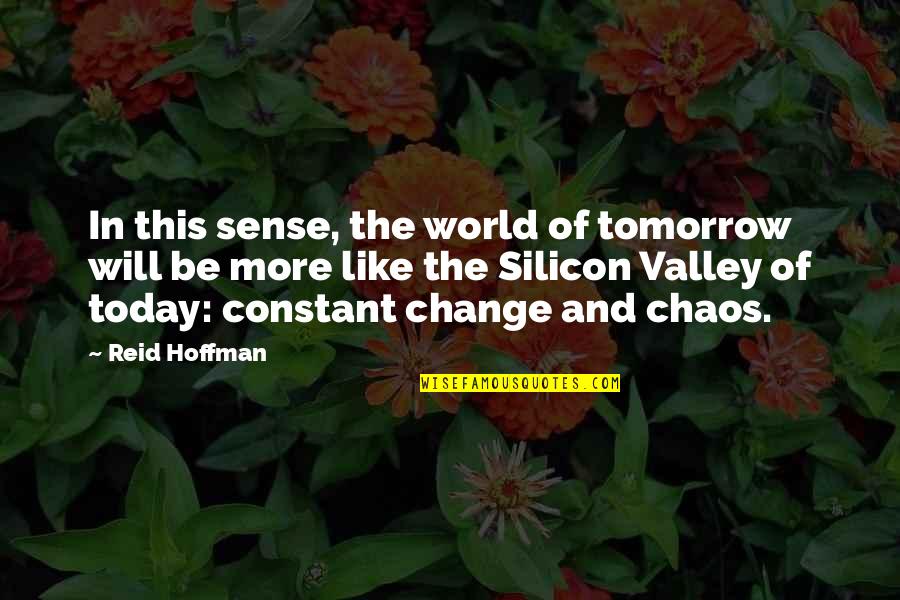 Chaos In The World Quotes By Reid Hoffman: In this sense, the world of tomorrow will