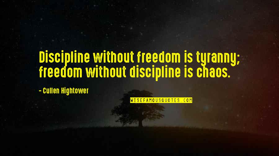 Chaos Inspirational Quotes By Cullen Hightower: Discipline without freedom is tyranny; freedom without discipline