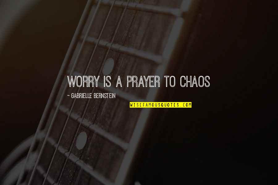 Chaos Inspirational Quotes By Gabrielle Bernstein: Worry is a prayer to chaos