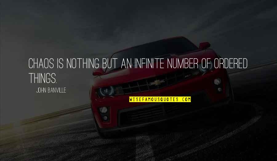 Chaos Inspirational Quotes By John Banville: Chaos is nothing but an infinite number of