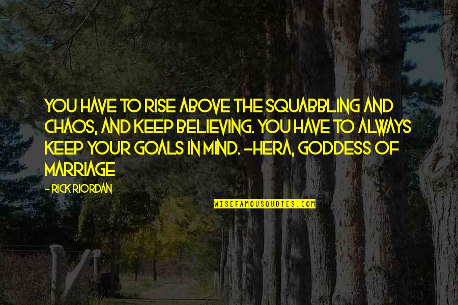 Chaos Inspirational Quotes By Rick Riordan: You have to rise above the squabbling and