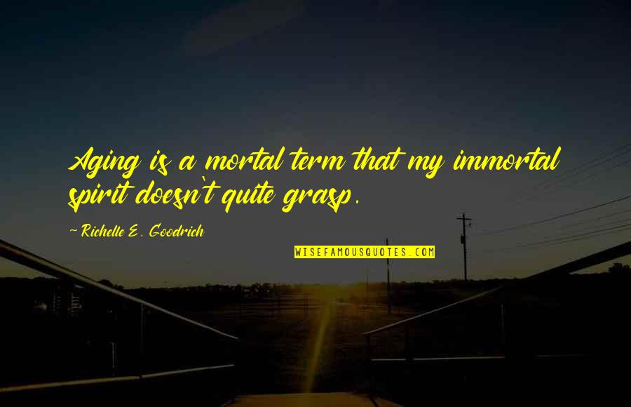 Chaos Littlefinger Quotes By Richelle E. Goodrich: Aging is a mortal term that my immortal Chaos Littlefinger Quotes By Richelle E. Goodrich: Aging is a mortal term that my immortal