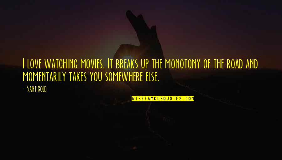 Chaos Movie Quotes By Santigold: I love watching movies. It breaks up the Chaos Movie Quotes By Santigold: I love watching movies. It breaks up the