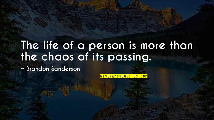Chaos Of Life Quotes By Brandon Sanderson: The life of a person is more than Chaos Of Life Quotes By Brandon Sanderson: The life of a person is more than