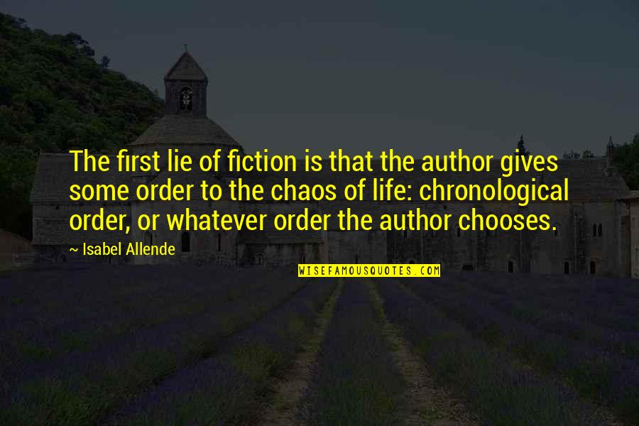 Chaos Of Life Quotes By Isabel Allende: The first lie of fiction is that the Chaos Of Life Quotes By Isabel Allende: The first lie of fiction is that the