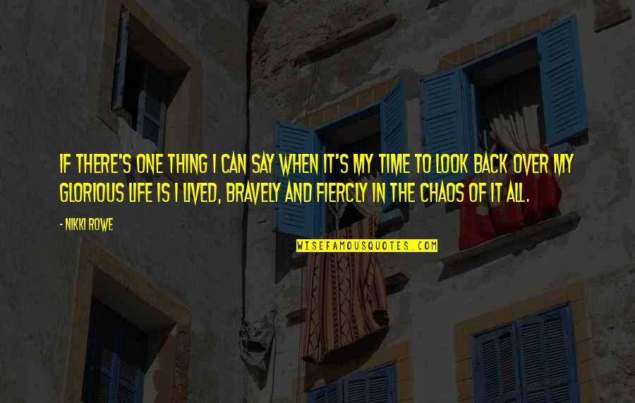 Chaos Of Life Quotes By Nikki Rowe: If there's one thing I can say when Chaos Of Life Quotes By Nikki Rowe: If there's one thing I can say when
