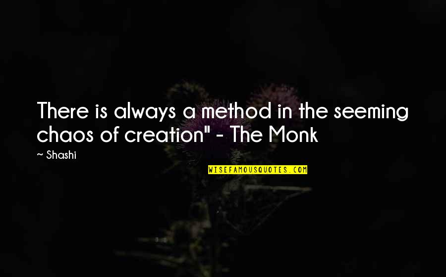 Chaos Of Life Quotes By Shashi: There is always a method in the seeming
