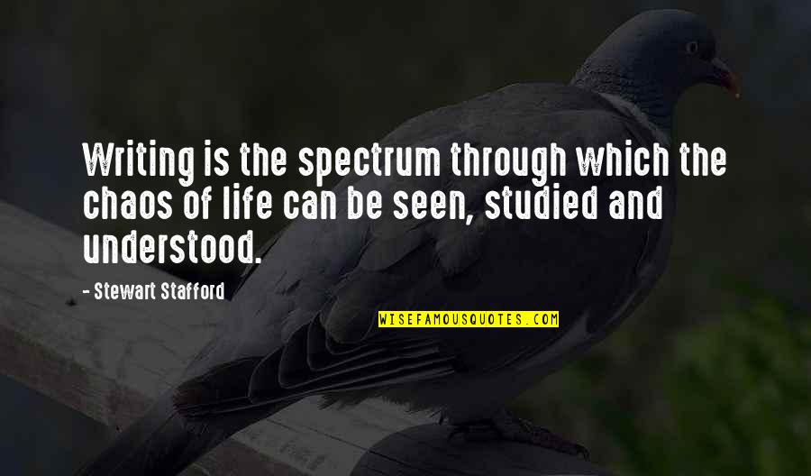 Chaos Of Life Quotes By Stewart Stafford: Writing is the spectrum through which the chaos Chaos Of Life Quotes By Stewart Stafford: Writing is the spectrum through which the chaos