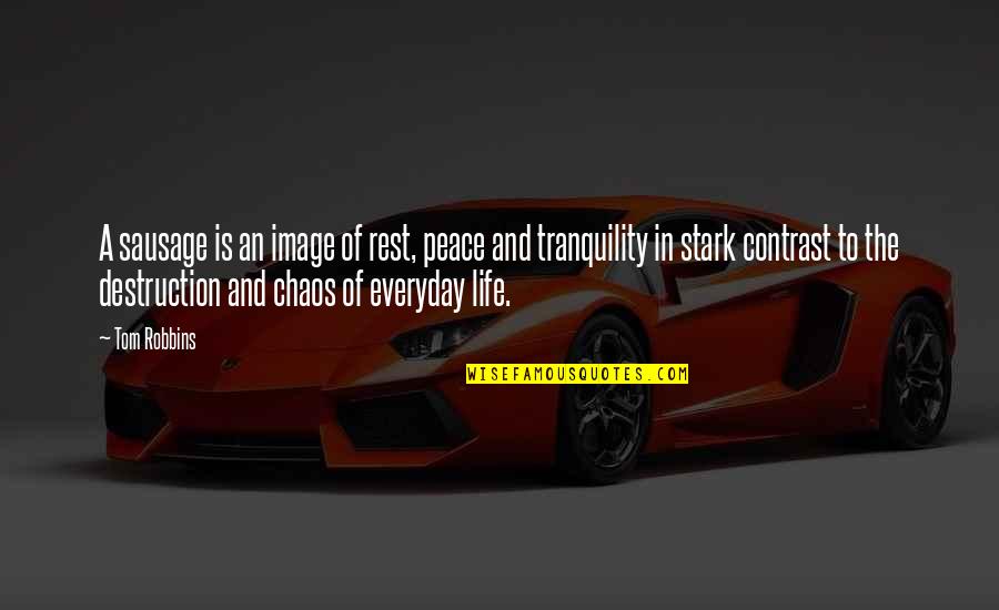 Chaos Of Life Quotes By Tom Robbins: A sausage is an image of rest, peace Chaos Of Life Quotes By Tom Robbins: A sausage is an image of rest, peace
