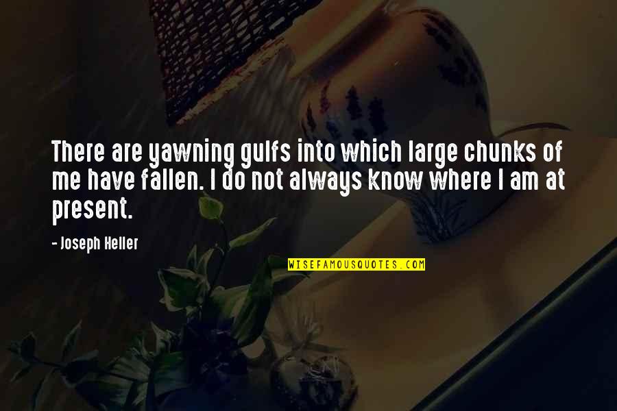 Chaos Of Senses Quotes By Joseph Heller: There are yawning gulfs into which large chunks
