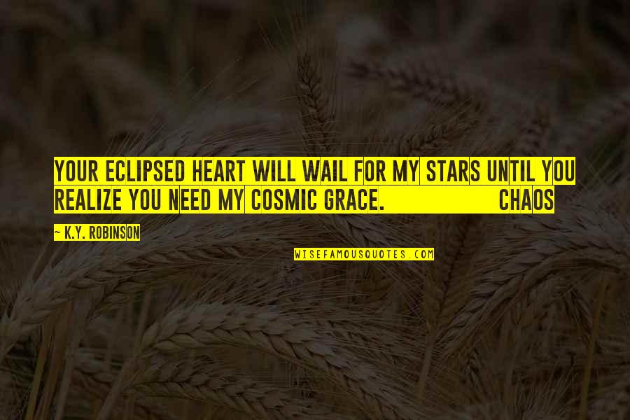 Chaos Of Stars Quotes By K.Y. Robinson: your eclipsed heart will wail for my stars Chaos Of Stars Quotes By K.Y. Robinson: your eclipsed heart will wail for my stars