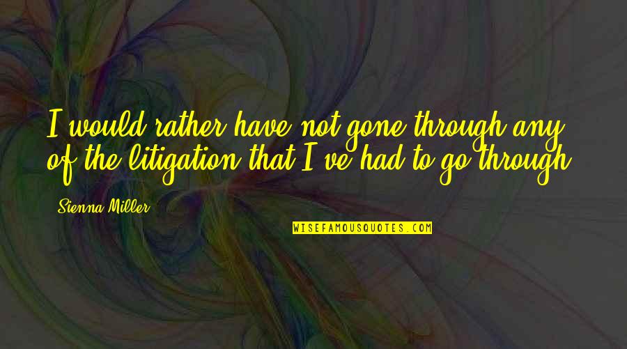 Chaos Related Quotes By Sienna Miller: I would rather have not gone through any