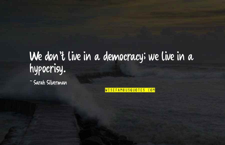 Chaos Space Marine Quotes By Sarah Silverman: We don't live in a democracy; we live Chaos Space Marine Quotes By Sarah Silverman: We don't live in a democracy; we live