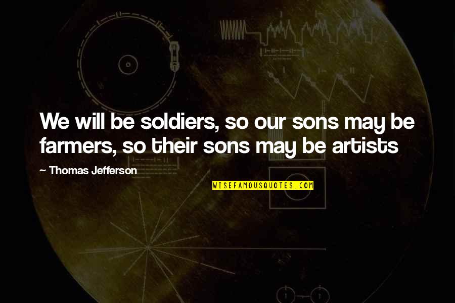 Chaos Theory Butterfly Effect Quotes By Thomas Jefferson: We will be soldiers, so our sons may