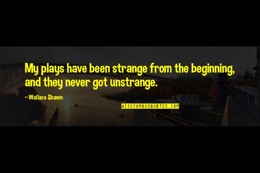 Chaos Theory Butterfly Effect Quotes By Wallace Shawn: My plays have been strange from the beginning,