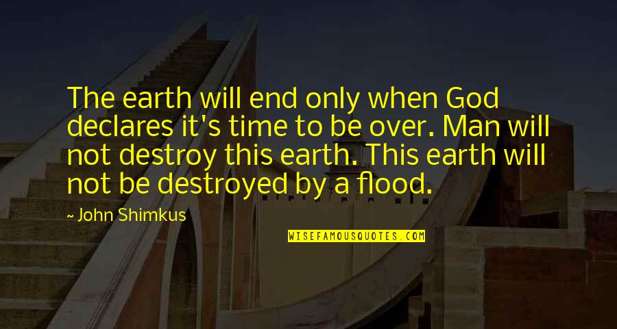 Chaos Theory Famous Quotes By John Shimkus: The earth will end only when God declares