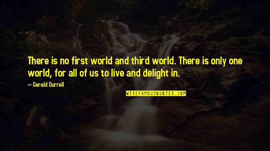 Chaos Top Quotes By Gerald Durrell: There is no first world and third world.